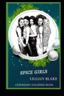 Spice Girls Legendary Coloring Book: Relax and Unwind Your Emotions with our Inspirational and Affirmative Designs By Lillian Blake Cover Image