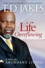 Life Overflowing, 6-In-1: 6 Pillars for Abundant Living By T. D. Jakes Cover Image