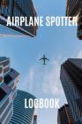Airplane Spotter Logbook: Log and Record Various Aeroplanes You Have Seen at the Airport, 110 Pages, Format 6x9 By Fascination Aviation Cover Image
