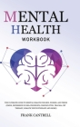 Mental Health Workbook: The Ultimate Guide to Mental Health for Men, Women, and Teens (EMDR, Depression in Relationships, Complex PTSD, Trauma By Frank Cantrell Cover Image