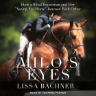 Milo's Eyes: How a Blind Equestrian and Her Seeing Eye Horse Rescued Each Other Cover Image