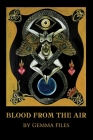 Blood from the Air By Gemma Files, Jesse Peper (Artist), Jon Padgett (Editor) Cover Image