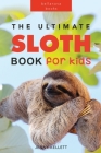 Sloths The Ultimate Sloth Book for Kids: 100+ Amazing Sloth Facts, Photos, Quiz + More By Jenny Kellett Cover Image