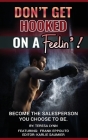 Don't Get Hooked on a Feelin'!: Become the Salesperson You Choose to Be By Teresa Lynn, Frank Eppolito (Featuring), Karlie Saumier (Editor) Cover Image