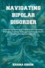 Navigating Bipolar Disorder: Empowering Patients and Families with Knowledge, Strategies, and Hope in the Journey Through Bipolar Disorder Manageme Cover Image
