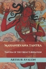 Mahanirvana Tantra: Tantra of the Great Liberation By John Woodroffe (Translator), Arthur Avalon Cover Image