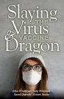 Slaying the Virus and Vaccine Dragon By Saeed Qureshi, Judy Wilyman, Robert Beatty Cover Image