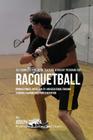 The Complete Strength Training Workout Program for Racquetball: Improve power, speed, agility, and resistance through strength training and proper nut By Correa (Professional Athlete and Coach) Cover Image