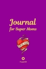 Journal for Super Moms -Purple Cover -124 pages - 6x9 Inches Cover Image