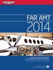 FAR AMT 2014: Federal Aviation Regulations for Aviation Maintenance Technicians By Federal Aviation Administration (FAA) (Manufactured by) Cover Image