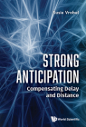 Strong Anticipation: Compensating Delay and Distance By Susie Vrobel Cover Image