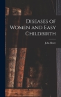 Diseases of Women and Easy Childbirth By John Henry 1851- Tilden Cover Image