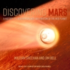 Discovering Mars: A History of Observation and Exploration of the Red Planet By Jim Bell, William Sheehan, Christopher Douyard (Read by) Cover Image