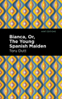 Bianca, Or, the Young Spanish Maiden Cover Image