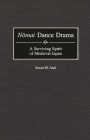 Nomai Dance Drama: A Surviving Spirit of Medieval Japan (Contributions to the Study of Music and Dance #47) By Susan Asai Cover Image
