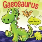 Gasosaurus: A Funny Rhyming Story Picture Book for Kids and Adults About a Farting Dinosaur, Early Reader By Humor Heals Us Cover Image