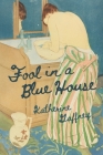 Fool in a Blue House By Katherine Gaffney Cover Image