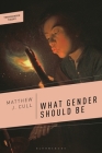 What Gender Should Be By Matthew J. Cull, Ciara Cremin (Editor), Abraham Weil (Editor) Cover Image