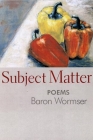 Subject Matter By Baron Wormser Cover Image