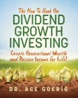 The How To Book on Dividend Growth Investing: Create Generational Wealth and Passive Income for Life! Cover Image