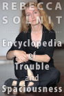 The Encyclopedia of Trouble and Spaciousness By Rebecca Solnit Cover Image