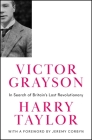 Victor Grayson: In Search of Britain's Lost Revolutionary (Revolutionary Lives) Cover Image