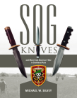 SOG Knives and More from America's War in Southeast Asia By Michael W. Silvey Cover Image