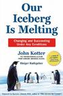 Our Iceberg Is Melting: Changing and Succeeding Under Any Conditions By John P. Kotter, Holger Rathgeber, Peter Mueller (Illustrator) Cover Image
