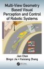 Multi-View Geometry Based Visual Perception and Control of Robotic Systems By Jian Chen, Bingxi Jia, Kaixiang Zhang Cover Image