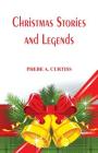 Christmas Stories And Legends By Phebe A. Curtiss (Compiled by) Cover Image