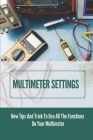 Multimeter Settings: New Tips And Trick To Use All The Functions On Your Multimeter: The Ohm'S Law By Patti Devendorf Cover Image
