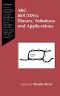 ARC Routing: Theory, Solutions and Applications By Moshe Dror (Editor) Cover Image