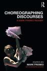 Choreographing Discourses: A Mark Franko Reader By Mark Franko, Alessandra Nicifero (Editor) Cover Image