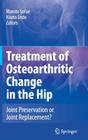Treatment of Osteoarthritic Change in the Hip: Joint Preservation or Joint Replacement? Cover Image