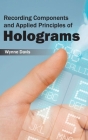 Recording Components and Applied Principles of Holograms By Wynne Davis (Editor) Cover Image