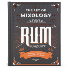 The Art of Mixology: Bartender's Guide to Rum: Classic & Modern-Day Cocktails for Rum Lovers By Parragon Books (Editor), Joe Clark (Introduction by), Sara Lewis Cover Image