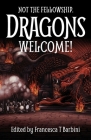 Not The Fellowship. Dragons Welcome! By Francesca T. Barbini (Editor) Cover Image
