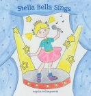 Stella Bella Sings By Angelia Hollingsworth Cover Image
