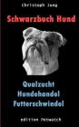 Schwarzbuch Hund: Qualzucht, Hundehandel, Futterschwindel Cover Image