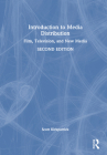 Introduction to Media Distribution: Film, Television, and New Media By Scott Kirkpatrick Cover Image