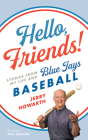 Hello, Friends!: Stories from My Life and Blue Jays Baseball By Jerry Howarth Cover Image
