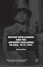 British Intelligence and the Japanese Challenge in Asia, 1914-1941 (Studies in Military and Strategic History) By A. Best Cover Image