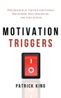 Motivation Triggers: Psychological Tactics for Energy, Willpower, Self-Discipline, and Fast Action By Patrick King Cover Image