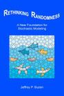 Rethinking Randomness: A New Foundation for Stochastic Modeling By Jeffrey P. Buzen Cover Image