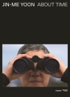 Jin-me Yoon: About Time By Zoë Chan (Editor), Diana Freundl (Editor), Tarah Hogue (Memoir by), Sharon Kahanoff (Memoir by), Susette Min (Memoir by), Anne-Marie St-Jean-Aubre (Memoir by), Ming Tiampo (Memoir by), Diana Freundl (Memoir by) Cover Image
