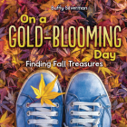 On a Gold-Blooming Day: Finding Fall Treasures By Buffy Silverman Cover Image