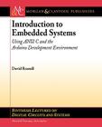 Introduction to Embedded Systems: Using ANSI C and the Arduino Development Environment (Synthesis Lectures on Digital Circuits and Systems) By David Russell Cover Image