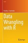 Data Wrangling with R (Use R!) By Bradley C. Boehmke Ph. D. Cover Image