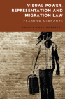 Visual Power, Representation and Migration Law: Framing Migrants Cover Image