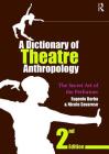 A Dictionary of Theatre Anthropology: The Secret Art of the Performer By Eugenio Barba, Nicola Savarese Cover Image